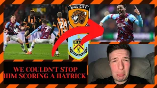 We Couldn't STOP Him Scoring A HATRICK! Hull City VS Burnley Reaction