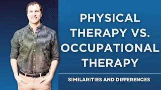 Physical Therapy vs  Occupational Therapy: Similarities and Differences