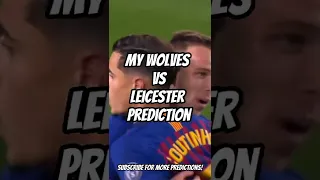 My Wolves vs Leicester Prediction