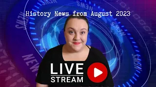 History News from August 2023 pt.1