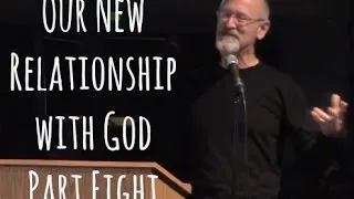 John Fischer Part Eight: Our New Relationship with God (8 of 12)