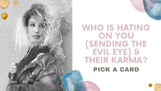 WHO IS HATING ON YOU/ SENDING YOU THE EVIL EYE & THEIR KARMA? (PICK A CARD)