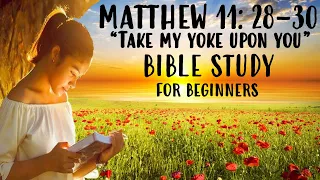 An Easy To Understand Explanation Of  Matthew 11: 28 - 30 ( TAKE MY YOKE UPON YOU)