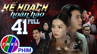 PHIM BỘ KẾ HOẠCH HOÀN HẢO - TẬP 41 | PHIM HÀNH ĐỘNG VIỆT NAM HAY NHẤT 2023 | PHIM TÂM LÝ XÃ HỘI 2023