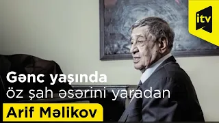 Gənc yaşında öz şah əsərini yaradan Arif Məlikov