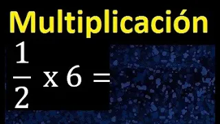 1/2 por 6 , como multiplicar una fraccion por un numero , multiplicacion