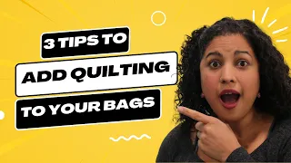 3 Tips for Adding Quilting to your Bags- Beginner Bag Making