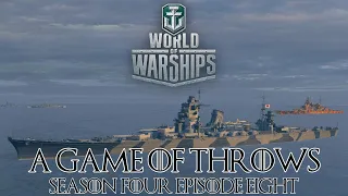 World of Warships - A Game of Throws Season Four Episode Eight