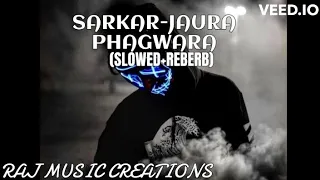 Sarkar - #jauraphagwara (Slowed and Reberb) | lofi songs #jauraphagwara