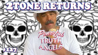 2TONE RETURNS | Powerful Truth Angels | EP 127