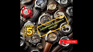 Top 5 : Luxurious Watch Brands: A Timeless Luxury.