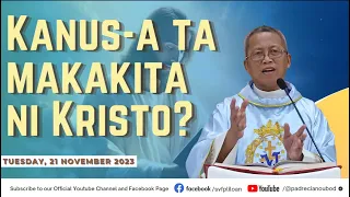 "Kanus-a ta makakita ni Kristo?" - 11/21/2023 Misa ni Fr. Ciano Ubod sa SVFP.