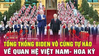 Tổng thống Biden vô cùng tự hào về quan hệ Việt Nam- Hoa Kỳ | Nghệ An TV