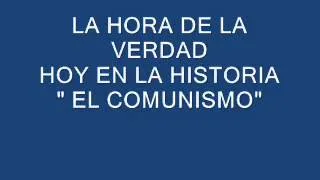 LA HORA DE LA VERDAD  HOY EN LA HISTORIA-EL COMUNISMO