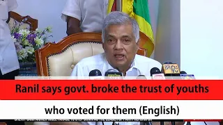 Ranil says govt. broke the trust of youths who voted for them (English)