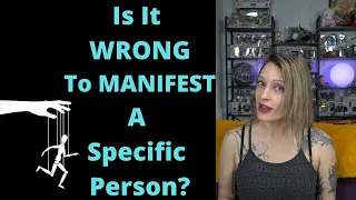 Is it WRONG to MANIFEST a Specific Person???