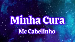 Minha Cura-Mc Cabelinho-(letra)