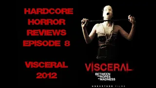 VISCERAL: BETWEEN THE ROPES OF MADNESS - 2012 - HARDCORE HORROR REVIEWS EPISODE 8