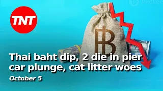Thai baht dip, 2 die after pier plunge, the Great Cat Litter shortage -  Oct 5
