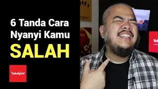 6 Tanda Cara Nyanyi Kamu Salah