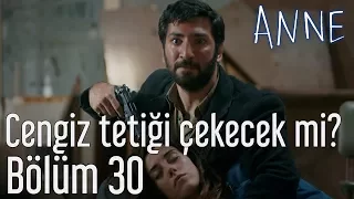 Anne 30. Bölüm - Cengiz Tetiği Çekecek mi?