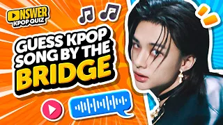 GUESS THE KPOP SONG BY BRIDGE PART 🎵🎸ANSWER - KPOP QUIZ 🔊