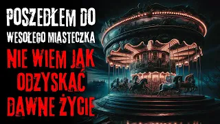 Poszedłem Do Wesołego Miasteczka, Nie Wiem Jak Odzyskać Dawne Życie - CreepyPasta [Lektor PL]