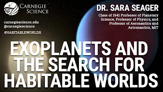 Exoplanets and the Search for Habitable Worlds - Dr. Sara Seager