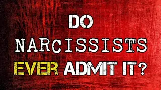 Do Narcissists Ever Admit It?
