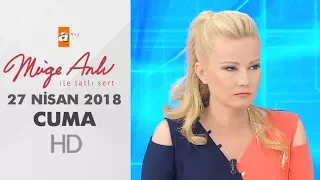 Müge Anlı ile Tatlı Sert 27 Nisan 2018 | Cuma