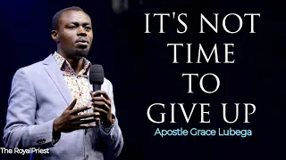 Apostle Grace Lubega | Its Not Time To Give Up | Phaneroo