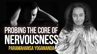 Paramahansa Yogananda: Probing the core of nervousness