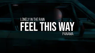 Lonely in the Rain & Panama - Feel This Way (Music Video)