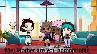 Mother are you homophobic?|meme|gacha club|LGBTQ+