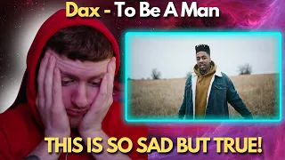 MEN NEED TO SPEAK UP MORE....Dax - "To Be A Man" (Official Music Video) REACTION