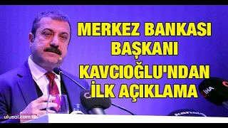 Merkez Bankası Başkanı Kavcıoğlu'ndan ilk açıklama