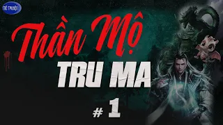 Truyện tiên hiệp : THẦN MỘ - TRU MA | Tập 1 Hoàng hôn của chư thần