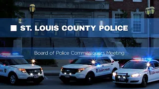 St. Louis County Board of Police Commissioners Meeting: May 7, 2024
