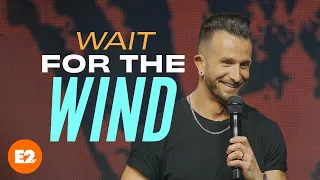 Wait For The Wind | Pastor Jared Ellis | E2 Church