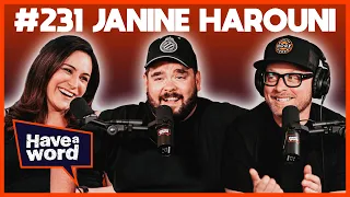 Janine Harouni | Have A Word Podcast #231