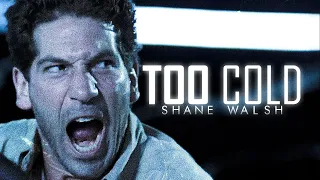 Shane Walsh || Too Cold