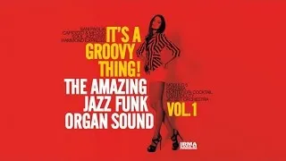 Acid Jazz Funk Best Tracks: It's a Groovy Thing! Vol. 1 - The Amazing Jazz Funk Organ Sound