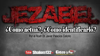 🔴 JEZABEL: ¿COMO ACTÚA ESTE ESPÍRITU? ¡ALEJALO YA! por el Roeh Dr. Javier Palacios Celorio