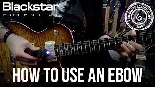 How to use an EBow | Blackstar Potential Lesson