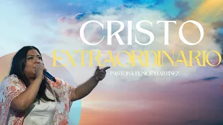 CRISTO EXTRAORDINARIO | Pastora Eunice Martinez | Domingo 052624