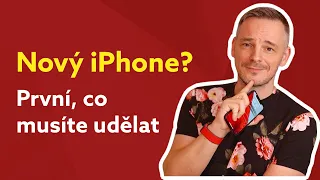 Nový iPhone? Tohle udělejte jako první...!