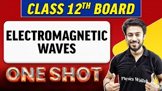 ELECTROMAGNETIC WAVES | Complete Chapter in 1 Shot | Class 12th Board - NCERT