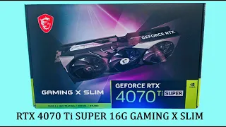 MSI GeForce RTX 4070 Ti SUPER 16G GAMING X SLIM Unboxing