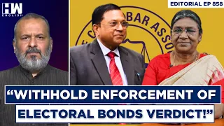 Editorial With Sujit Nair |  SCBA President, “Withhold Enforcement Of Electoral Bonds Verdict!”