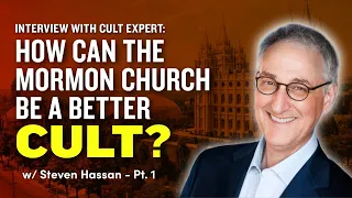 What the Mormon Church Can Learn From Cults Pt. 1 w/ Dr. Steven Hassan - Ep. 938